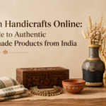 Indian Handicrafts Online: A Guide to Authentic Handmade Products from India