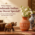 What Makes Handmade Indian Home Decor Special? A Look at Traditional Pottery and Wooden Crafts